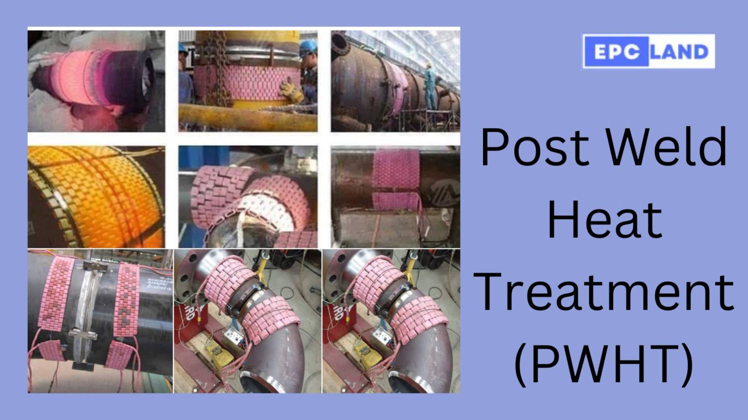 Post Weld Heat Treatment (PWHT): An In-Depth Guide - EPCLand